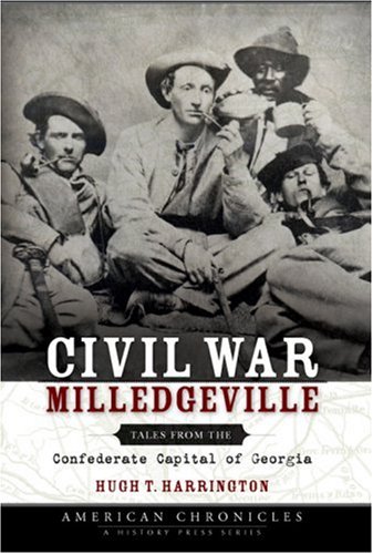 Civil War Milledgeville: Tales from the Confederate Capital of Georgia (Civil War Series) by Hugh T. Harrington