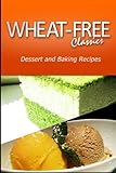 Wheat-Free Classics - Dessert and Baking Recipes by Wheat Free Classics Compilations
