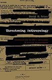 Threatening Anthropology: McCarthyism and the FBI’s Surveillance of Activist Anthropologists