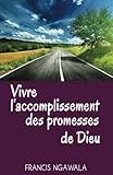 Vivre l'Accomplissement des Promesses de Dieu (French Edition) by Francis Ngawala