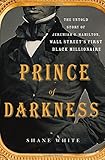 Prince of Darkness: The Untold Story of Jeremiah G. Hamilton, Wall Street's First Black Millionaire