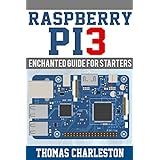 Raspberry PI3: Enchanted Guide for Starters