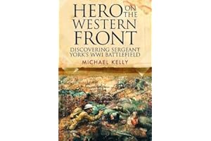 Hero on the Western Front: Discovering Alvin York's WWI Battlefield