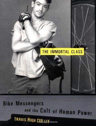 The Immortal Class: Bike Messengers and the Cult of Human Power