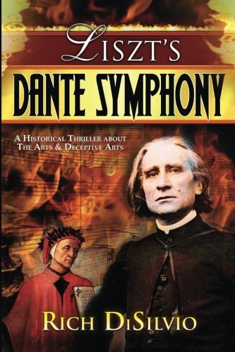 Liszt's Dante Symphony: A Historical Thriller about the Arts & Deceptive Arts