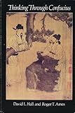 Thinking Through Confucius, Hall, David L. and Ames, Roger T., 0887063764