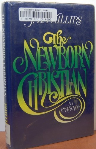 The Newborn Christian: 114 Readings from J. B. Phillips