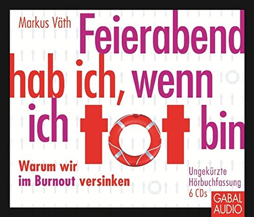 Feierabend Hab Ich Wenn Ich Tot Bin Warum Wir Im Burnout