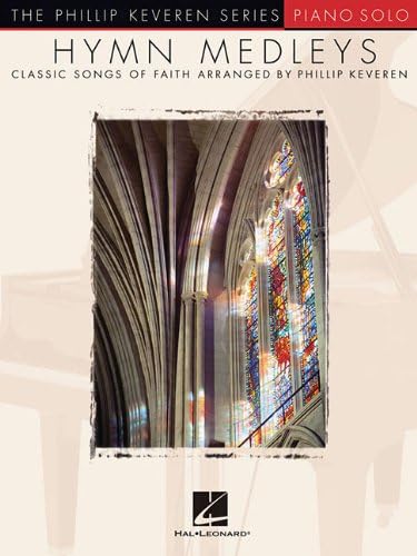 Hymn Medleys: Classic Songs of Faith - Piano Solo (Th Phillip Keveren Series)