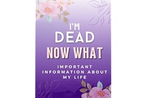 Im Dead Now What? End of Life Planner: Important Information about My Life | My Belongings, Business Affairs, Estate, Funeral Details, Assets Overview ... Preparations Organizer | For Couples Notebook
