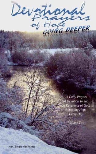 Devotional Prayers of Hope: Going Deeper with 31 Daily Prayers of Devotion to and in Reverence of God; Revealing Hope Every Day.