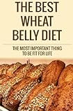 The Best Wheat Belly Diet: The Most Important Thing to Be Fit for Life by Mr David Fox