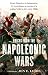 Voices From the Napoleonic Wars: From Waterloo to Salamanca, 14 eyewitness accounts of a soldier’s by Jon E. Lewis