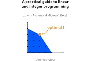 A practical guide to linear and integer programming: ... with Python and Microsoft Excel