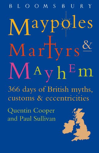 Maypoles, Martyrs & Mayhem: 366 Days of British Myths, Customs & Eccentricities