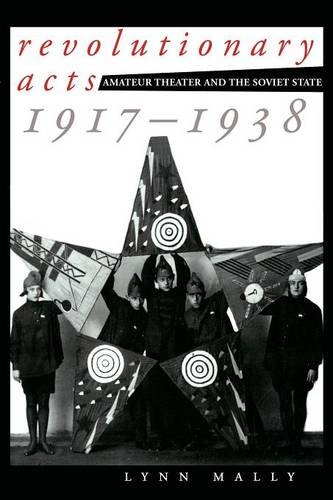 Revolutionary Acts: Amateur Theater and the Soviet State, 1917–1938