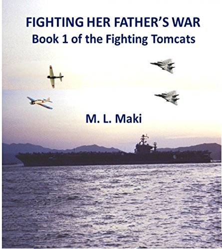 Fighting Her Father's War: The FIghting Tomcats by ML Maki