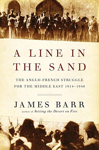 A Line in the Sand: The Anglo-french Struggle for the Middle East, 1914-1948