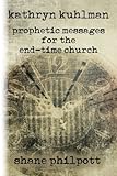Kathryn Kuhlman: Prophetic Messages for the End-Time Church by Shane Philpott