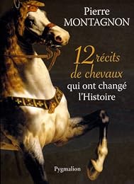 12 récits de chevaux qui ont changé l'histoire