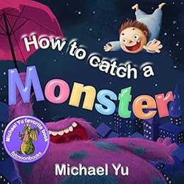 How to Catch a Monster by [Yu, Michael, Yu,Rachel, Yu,June, Yu,Eric]