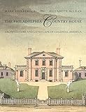 The Philadelphia Country House: Architecture and Landscape in Colonial America