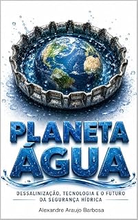 Livro Planeta Água: Dessalinização, Tecnologia e o Futuro da Segurança Hídrica