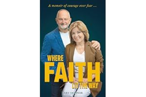 Where Faith Lit the Way: A memoir of courage over fear ...