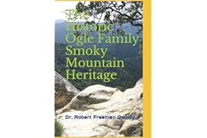 The Historic Ogle Family Smoky Mountain Heritage: By best selling author and relative of mountain families