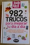 Todo Facil, 982 Trucos para Mejorar Tu Dia a Dia