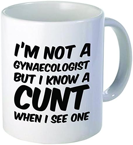 I'm not a gynaecologist but I know a cunt when I see one - Funny coffee mug by Donbicentenario - 11OZ - SHIPS FROM USA