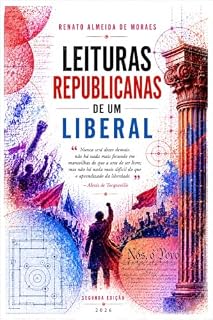 Livro LEITURAS REPUBLICANAS DE UM LIBERAL: Tocqueville e as estruturas republicanas prévias na formação do liberalismo norte-americano