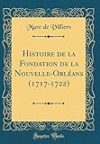 Histoire de la Fondation de la Nouvelle-Orléans (1717-1722) (Classic Reprint) (French Edition) by 