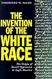 The Invention of the White Race, Volume Two: The Origins of Racial Oppression in Anglo-America (Haymarket Series)