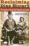 Reclaiming Diné History: The Legacies of Navajo Chief Manuelito and Juanita by Jennifer Nez Denetdale