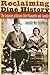 Reclaiming Diné History: The Legacies of Navajo Chief Manuelito and Juanita by Jennifer Nez Denetdale
