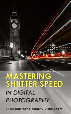 Amazon.com: Mastering Camera Shutter Speed: Digital