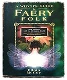 A Witch's Guide to Faery Folk: How to Work with the Elemental World (Llewellyn's New Age) by Edain McCoy