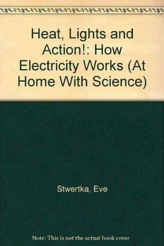 Heat, Lights and Action!: How Electricity Works (At Home With Science)