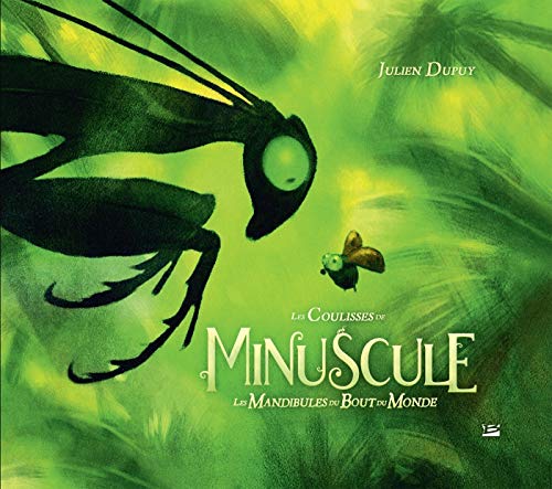Les coulisses de Minuscule : Les mandibules du bout du monde by (Hardcover)