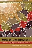 Assessing Liaison Librarians: Documenting Impact for Positive Change (PIL #67) (Publications in Librarianship)