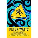 Peter Watts Is An Angry Sentient Tumor: Revenge Fantasies and Essays
