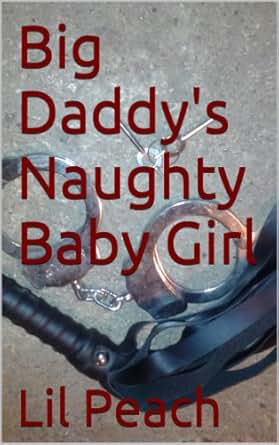 Big Daddy's Naughty Baby Girl - Kindle edition by Lil Peach. Literature