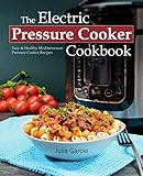 The Electric Pressure Cooker Cookbook: Easy & Healthy Mediterranean Pressure Cooker Recipes - Quick, Delicious, and Time-Saving Recipes for Electric Pressure Cookers (incl. Detox Smoothies) by 