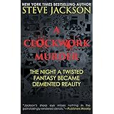 A CLOCKWORK MURDER: The Night A Twisted Fantasy Became Demented Reality
