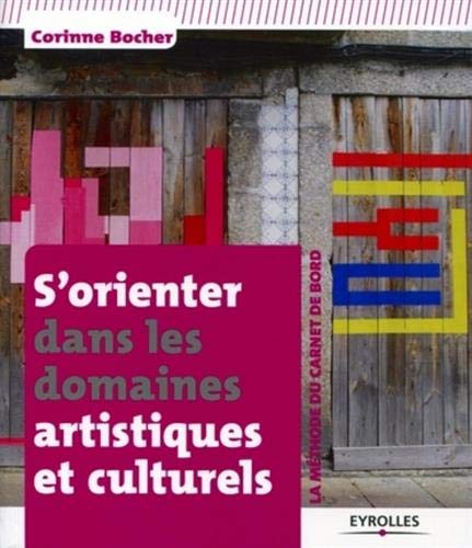 S'orienter dans les domaines artistiques et culturels : La méthode du carnet de bord by Corinne Bocher