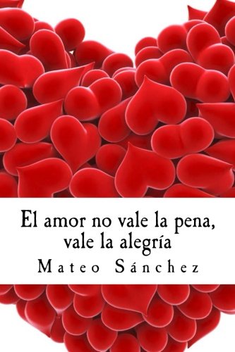 Download El amor no vale la pena, vale la alegría (Spanish Edition) Download El amor no vale la pena, vale la alegría (Spanish Edition)