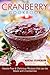 Cranberry Cookbook: Hassle-Free & Delicious Recipes that can be Made with Cranberries