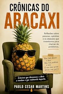 Livro CRÔNICAS DO ABACAXI: NÃO É PORQUE EU NÃO GOSTO QUE NÃO PRESTA