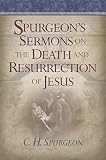 Spurgeon's Sermons On The Death And Resurrection Of Jesus by